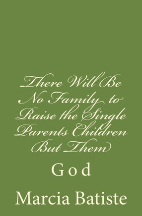 There Will Be No Family to Raise the Single Parents Children But Them: God