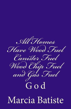 All Homes Have Wood Fuel Canister Fuel Wood Chip Fuel and Gas Fuel: God