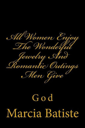 All Women Enjoy The Wonderful Jewelry And Romantic Outings Men Give: God
