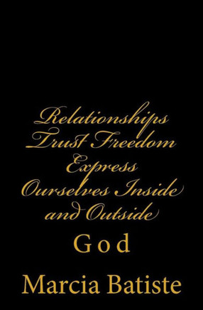 Relationships Trust Freedom Express Ourselves Inside and Outside: God