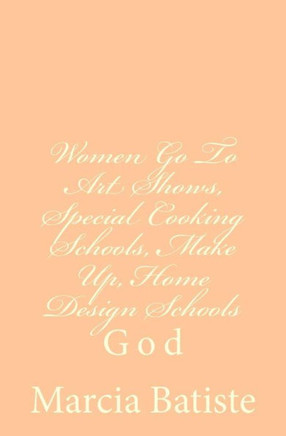 Women Go To Art Shows, Special Cooking Schools, Make Up, Home Design Schools: God