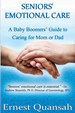 Seniors Emotional Care: Baby Bomers Guide Book for caring for Mom or Dad