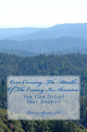 Over Coming The Attacks Of The Enemy In America: You Can Defeat Your Enemy's