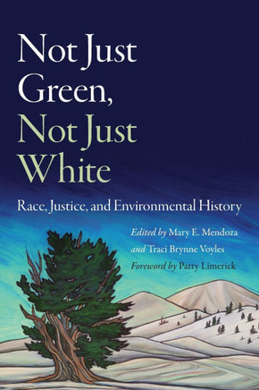 Not Just Green, Not Just White: Race, Justice, and Environmental History : 9781496241733