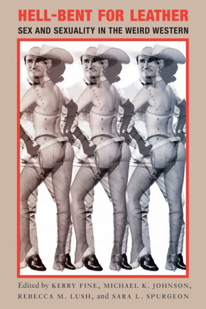 Hell-Bent for Leather: Sex and Sexuality in the Weird Western : 9781496241900