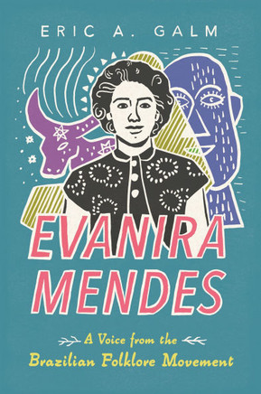 Evanira Mendes: A Voice from the Brazilian Folklore Movement (Hardback)