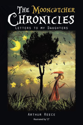 The Mooncatcher Chronicles: Letters to My Daughters