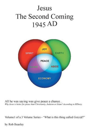 Jesus the Second Coming 1945ad: All He Was Saying Was Give Peace a Chance. : 9781496907493