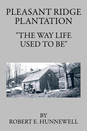 Pleasant Ridge Plantation: The Way Life Used to Be : 9781496908926