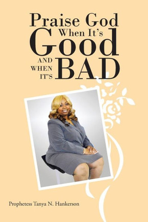 Praise God When It's Good and When It's Bad : 9781496910288