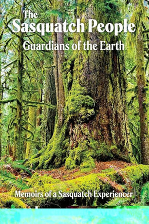 The Sasquatch People: Guardians Of The Earth