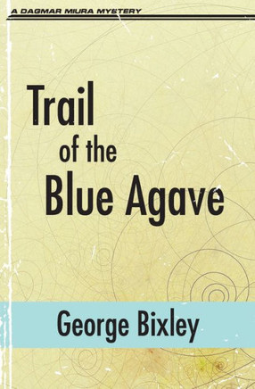 Trail Of The Blue Agave (The Slater Ibanez Books)