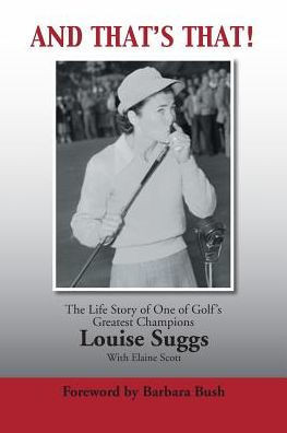 And That's That!: The Life Story of One of Golf's Greatest Champions : 9781496914132