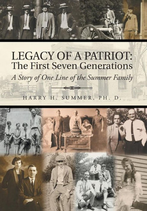 Legacy of a Patriot: The First Seven Generations: A Story of One Line of the Summer Family : 9781496914255