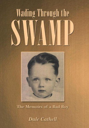Wading Through the Swamp: The Memoirs of a Bad Boy : 9781496916433