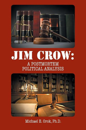 Jim Crow: A Postmortem Political Analysis : 9781496918079