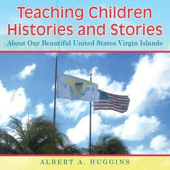 Teaching Children Histories and Stories: About Our Beautiful United States Virgin Islands