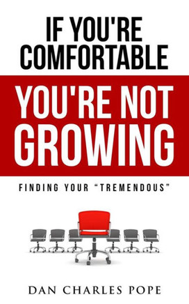 If Youære Comfortable, Youære Not Growing: Finding Your Tremendous