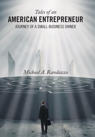 Tales of an American Entrepreneur: Journey of a Small-Business Owner : 9781496936554