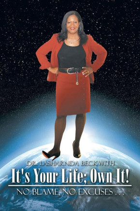 It's Your Life; Own It!: No Blame, No Excuses . . .