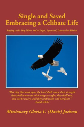 Single and Saved Embracing a Celibate Life: Staying in the Ship When You're Single, Separated, or Divorced