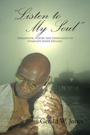 ""Listen to My Soul"": Therapeutic Poetry and Expressions to Stimulate Inner Healing : 9781496957429