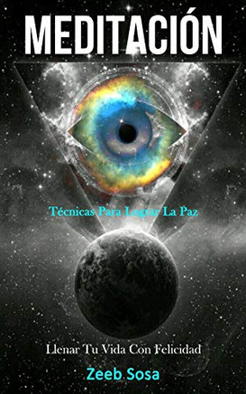 Meditación: Técnicas Para Lograr La Paz (Lienar Tu Vida Con Felicidad) (Spanish Edition)