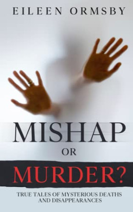 Mishap or Murder?: True tales of mysterious deaths and disappearances (Dark Webs True Crime)