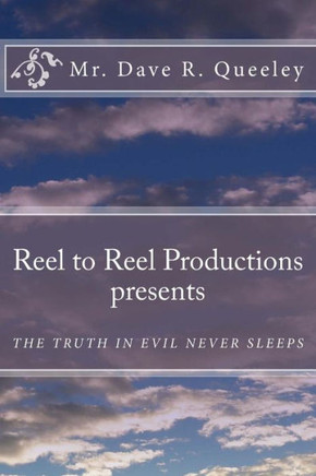 Reel to Reel Productions presents: The Truth Is Evil Never Sleeps