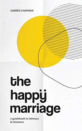 The Happy Marriage : A Guidebook to Intimacy and Closeness