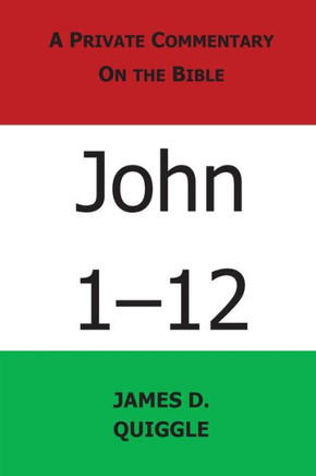 A Private Commentary on the Bible: John 1-12
