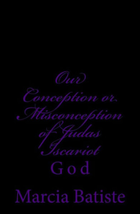Our Conception or Misconception of Judas Iscariot: God