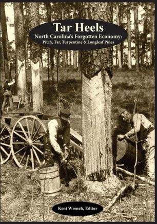 Tar Heels: North Carolina's Forgotton Economy: Pitch, Tar, Turpentine & Longleaf Pines