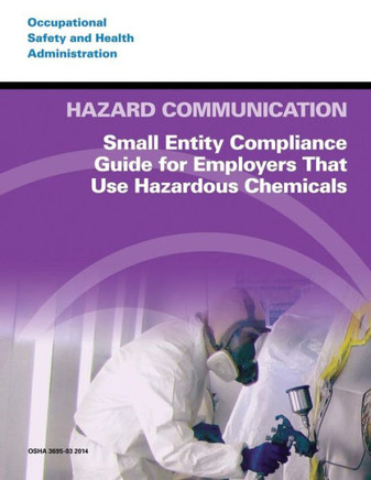 Hazard Communication: Small Entity Compliance Guide for Employers That Use Hazardous Chemicals