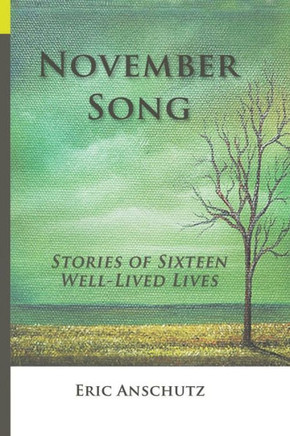 November Song: Stories of Sixteen Well-Lived Lives