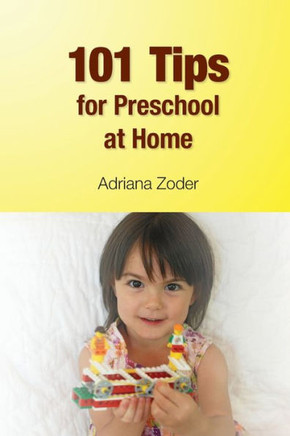 101 Tips for Preschool At Home: Minimize Your Homeschool Stress By Starting Right