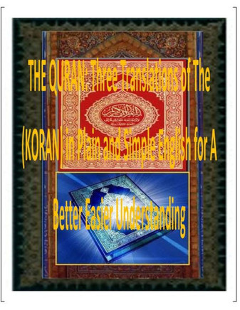 The Quran: Three Translations of The (KORAN) in Plain and Simple English for A Better Easier Understanding