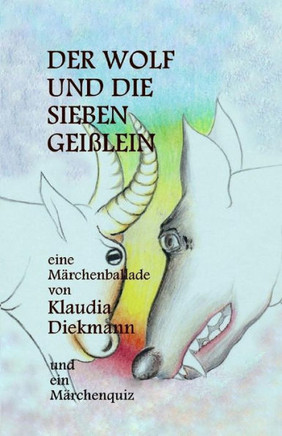 Der Wolf Und Die Sieben Geisslein: Eine Maerchenballade