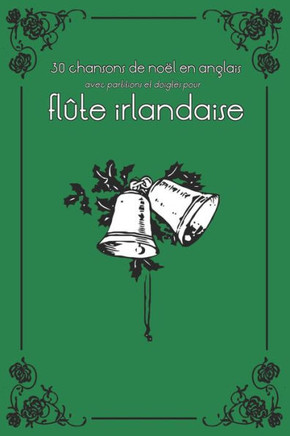 30 Chansons de NoEl En Anglais Avec Partitions Et Doigtes Pour FlEte Irlandaise