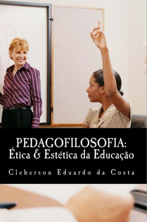 Pedagofilosofia: Etica & Estetica da Educacao