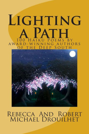 Lighting a Path: 100 Haiku Poems by award-winning authors of the Deep South