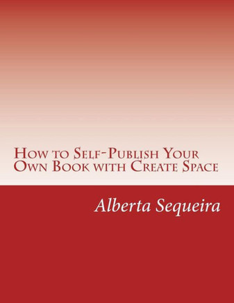How to Self-Publish Your Own Book with Create Space: Easy Steps
