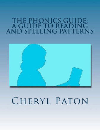 The Phonics Guide: A guide to reading and spelling patterns