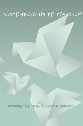 Nothing But Itself: Recent Poetry