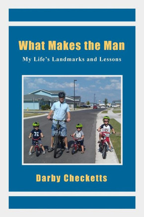 What Makes the Man: My Life's Landmarks and Lessons