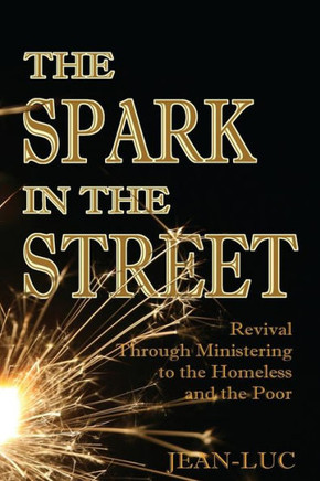 The Spark In The Street: Revival Through Ministering to the Homeless and the Poor