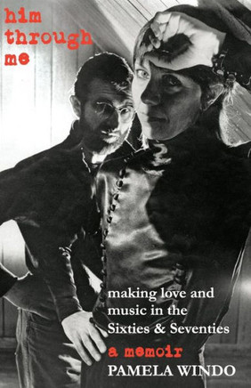 him through me: making love and music in the Sixties and Seventies
