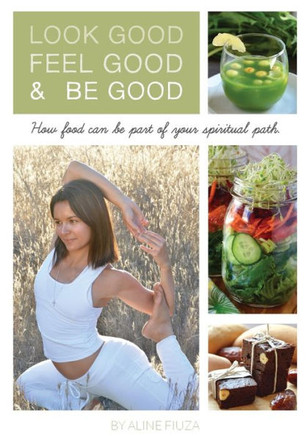 Look Good Feel Good & Be Good: How food can be part of your spiritual path