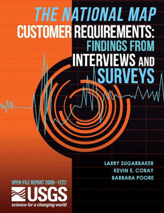 The National Map Customer Requirements: Findings from Interviews and Surveys : 9781497454897