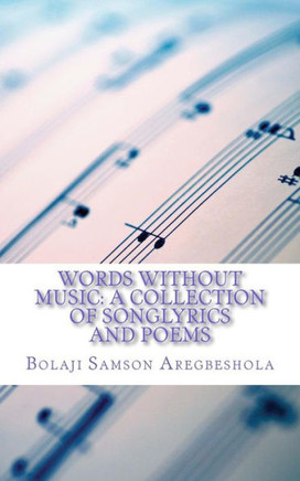 Words without Music: A Collection of Songlyrics and Poems